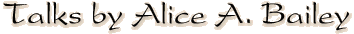 Talks by Alice A. Bailey